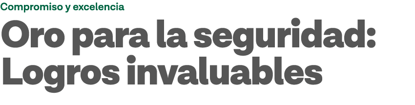 Compromiso y excelencia Oro para la seguridad: Logros invaluables 