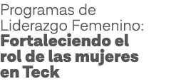 Programas de Liderazgo Femenino: Fortaleciendo el rol de las mujeres en Teck 