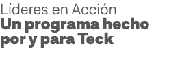 Líderes en Acción Un programa hecho por y para Teck  