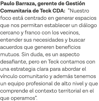 Paulo Barraza, gerente de Gestión Comunitaria de Teck CDA:  Nuestro foco está centrado en generar espacios que nos pe   