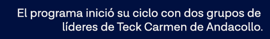 El programa inició su ciclo con dos grupos de líderes de Teck Carmen de Andacollo 