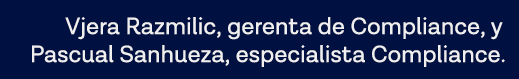 Vjera Razmilic, gerenta de Compliance, y Pascual Sanhueza, especialista Compliance 