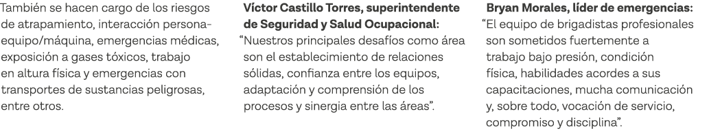 También se hacen cargo de los riesgos de atrapamiento, interacción persona-equipo máquina, emergencias médicas, expos   