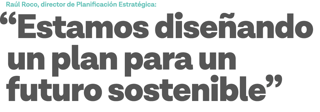 Raúl Roco, director de Planificación Estratégica:  Estamos diseñando un plan para un futuro sostenible 