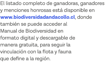 El listado completo de ganadoras, ganadores y menciones honrosas está disponible en www biodiversidadandacollo cl, do   