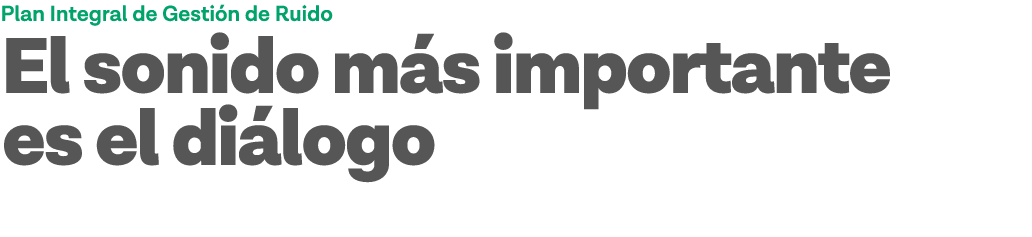 Plan Integral de Gestión de Ruido El sonido más importante es el diálogo