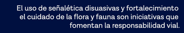 El uso de señalética disuasivas y fortalecimiento el cuidado de la flora y fauna son iniciativas que fomentan la resp   