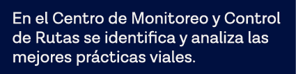 En el Centro de Monitoreo y Control de Rutas se identifica y analiza las mejores prácticas viales 
