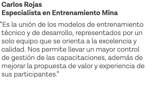 Carlos Rojas Especialista en Entrenamiento Mina  Es la unión de los modelos de entrenamiento técnico y de desarrollo,   