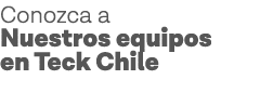 Conozca a Nuestros equipos en Teck Chile 